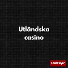 Utländska Casino En Guide till Online Spel med Kvalitet